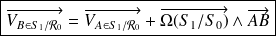 \boxed{ \overrightarrow{V_{B\in S_1/\mathcal R_0}} = \overrightarrow{V_{A\in S_1/\mathcal R_0}} + \overrightarrow{\Omega(S_1/S_0)} \wedge \overrightarrow{AB} }