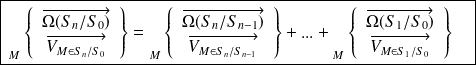 \boxed{ \, {\vphantom{\left\{\begin{array}{ccc}\overrightarrow{\Omega(S_2/S_1)}\\\overrightarrow{V_{M\in S_2/S_1}}\\\end{array}\right\}}}_{M} \left \{ \begin{array}{c} \overrightarrow{\Omega(S_n/S_0)} \\ \overrightarrow{V_{M\in S_n/S_0}}\end{array} \right \} = {\vphantom{\left\{\begin{array}{ccc}\overrightarrow{\Omega(S_2/S_1)}\\\overrightarrow{V_{M\in S_2/S_1}}\\\end{array}\right\}}}_{M} \left \{ \begin{array}{c} \overrightarrow{\Omega(S_n/S_{n-1})} \\ \overrightarrow{V_{M\in S_n/S_{n-1}}}\end{array} \right \}+ ...+ {\vphantom{\left\{\begin{array}{ccc}\overrightarrow{\Omega(S_2/S_1)}\\\overrightarrow{V_{M\in S_2/S_1}}\\\end{array}\right\}}}_{M} \left \{ \begin{array}{c} \overrightarrow{\Omega(S_1/S_0)} \\ \overrightarrow{V_{M\in S_1/S_0}}\end{array} \right \} \quad }
